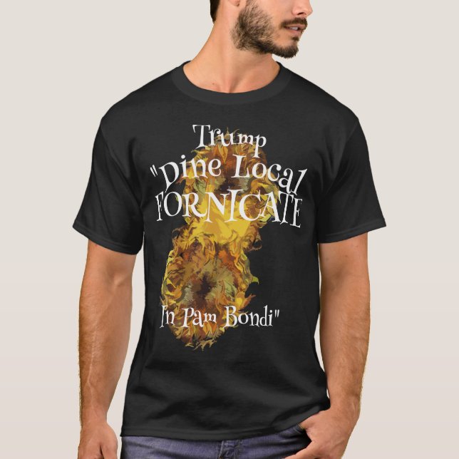 T-shirt Tump Party Product  Dine Local Fornicate Pam Trump (Devant)