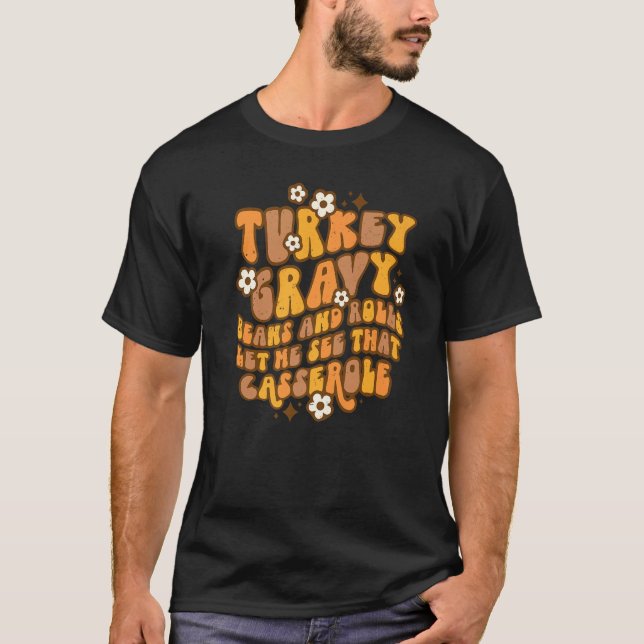 T-shirt Turkey Gravy Beans And Rolls Let Me See Casserole  (Devant)