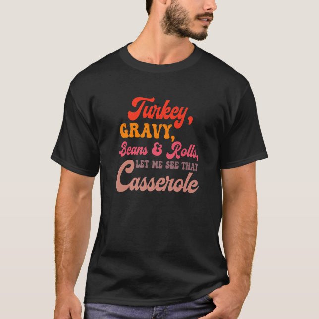 T-shirt Turkey Gravy Beans Rolls Let Me See That Casserole (Devant)