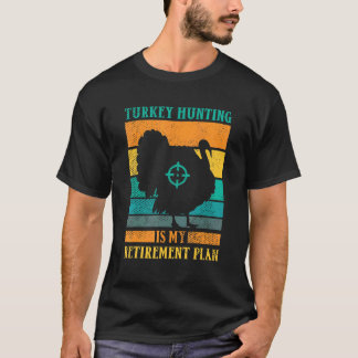 T-shirt Turkey Hunting Is My Retirement Plan Retro Turkey 
