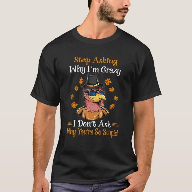 T-shirt Turkey Stop Asking Why I'm Crazy Farmer Women Men (Devant)
