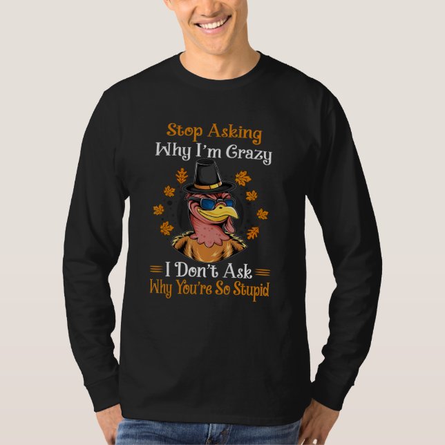 T-shirt Turkey Stop Asking Why I'm Crazy Farmer Women Men (Devant)