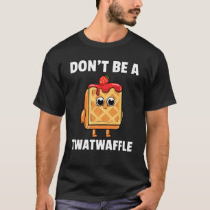 T-shirt Twatwaffle Ne Pas Être Un Twatwaffle Waffle Humour