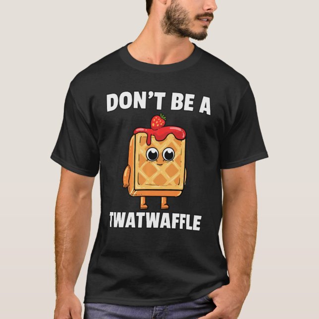 T-shirt Twatwaffle Ne Pas Être Un Twatwaffle Waffle Humour (Devant)