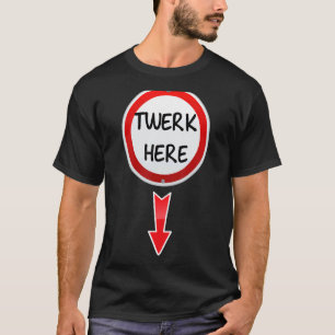 T-shirt Twerk Here Dance Adulte Humour Twerk Here 1