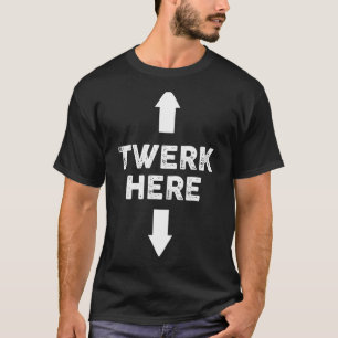 T-shirt Twerk Here Twerk Here Danse Humour adulte