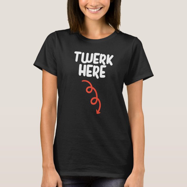 T-shirt Twerk Here Twerk Here Danse Humour adulte (Devant)