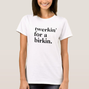 T-shirt "Twerkin pièce en t de mode pour Birkin"
