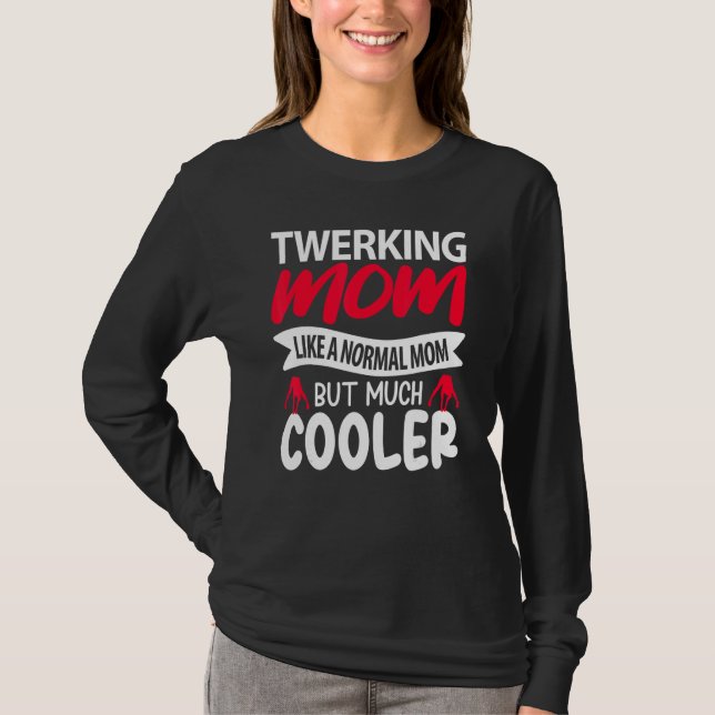 T-shirt Twerking Mom Like A Normal Mom But Much Cooler (Devant)