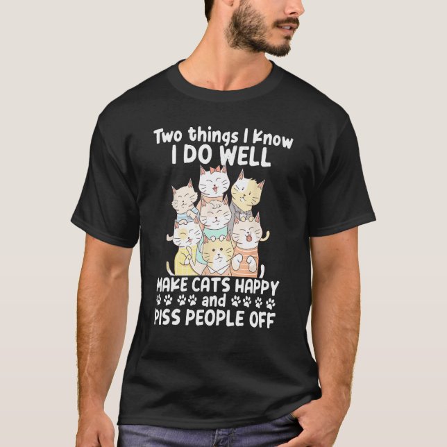 T-shirt Two Things I Know I Do Well Make Cats Happy 1 (Devant)