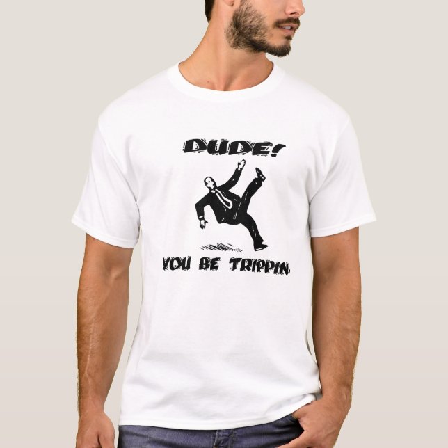 T-shirt Type ! Vous soyez Trippin (Devant)