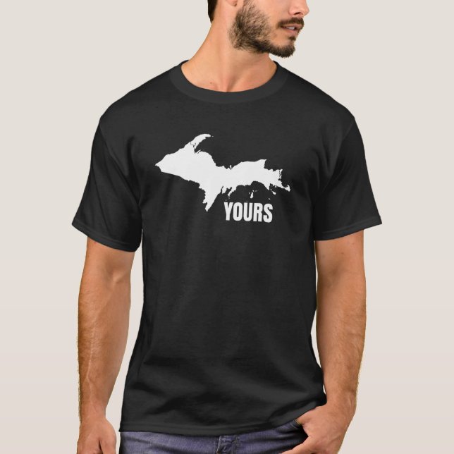 T-shirt U.P. Yours Upper Peninsula Yooper Humour (Devant)