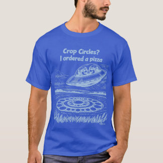 T-shirt UFO CROP CIRCLES I ordered a pizza