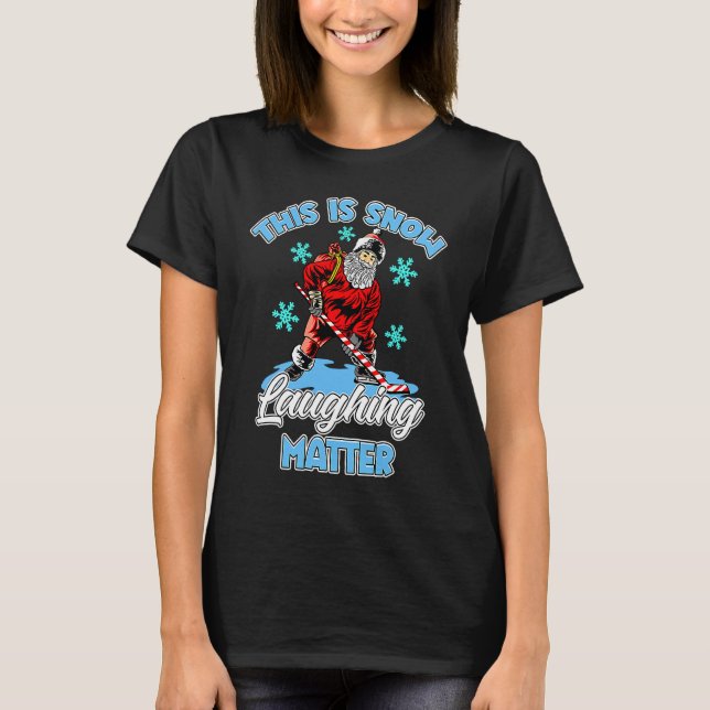 T-shirt Ugly Christmas Ice Hockey Santa This Is Snow Laugh (Devant)