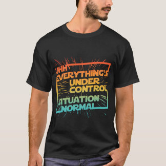 T-shirt Uhh Tout est sous contrôle Situation normale