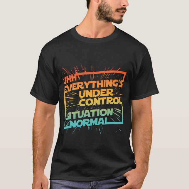 T-shirt Uhh Tout est sous contrôle Situation normale (Devant)
