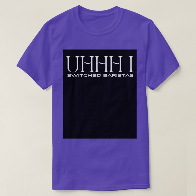 T-shirt Uhhh i changé baristas 13 (Design devant)