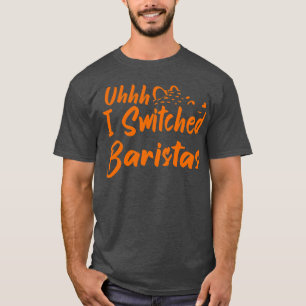 T-shirt Uhhh J'Ai Changé Baristas 21
