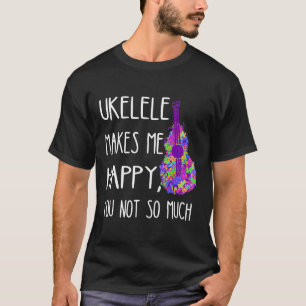 T-shirt Ukelele Me Rend Heureux Que Vous Ne Jouiez Pas Tan