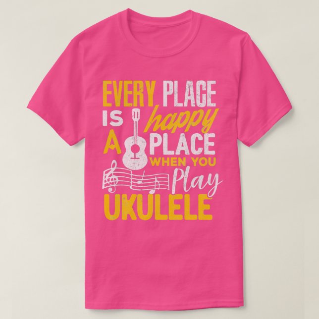 T-shirt Ukulele Gift Every Place Happy When You Play Ukule (Design devant)