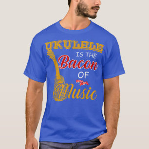 T-shirt Ukulele Player Tee Ukulele is The Bacon Of Music