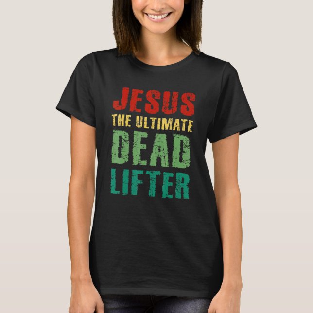 T-shirt Ultimate Deadlifter Funny Sarcastic Jesus Faith Ch (Devant)