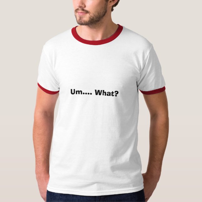 T-shirt Um…. Ce qui ? (Devant)