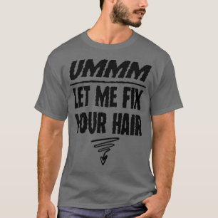 T-shirt Ummm Laissez-Moi Corriger Votre Coiffure Stylo Coi