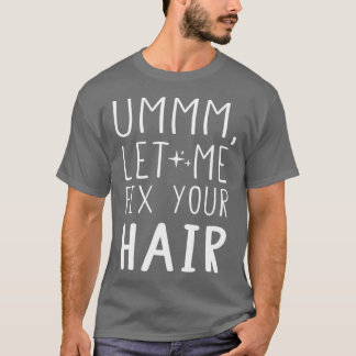 T-shirt Ummm Laissez-Moi Corriger Votre Coiffure Stylo Coi