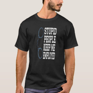 T-shirt Un Agent De Police Drôle, Des Gens Stupides Qui M'