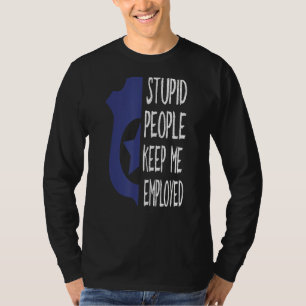 T-shirt Un Agent De Police Drôle, Des Gens Stupides Qui M'