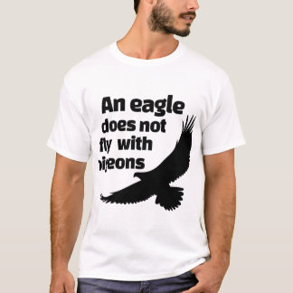 T-shirt Un aigle ne vole pas avec les pigeons