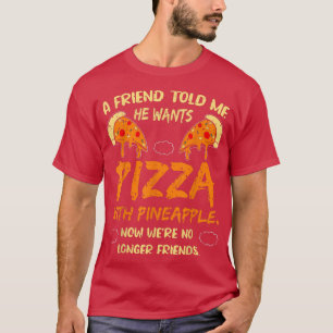 T-shirt Un Ami M'A Dit Qu'Il Voulait Pizza Avec L'Ananas F