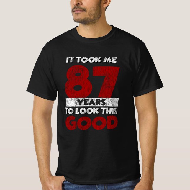 T-shirt Un Anniversaire de 87 ans m'a fait bonne apparence (Devant)