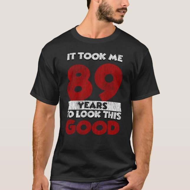 T-shirt Un Anniversaire de 89 ans m'a fait bonne apparence (Devant)