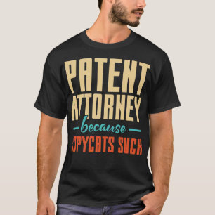 T-shirt Un avocat en brevets parce que des copycats se fou