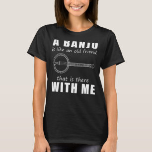 T-shirt Un banjo est comme un vieil ami qui est là avec M