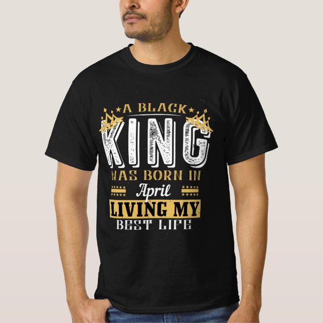 T-shirt Un Black King empoisonné En avril Birthday (Devant)
