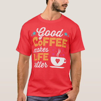 T-shirt Un Bon Café Rend La Vie Meilleure