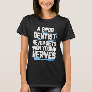 T-shirt Un bon dentiste ne vous tape jamais sur les nerfs 