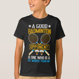 T-shirt Un Bon Opposant De Badminton Est Un Peu Pire Que M