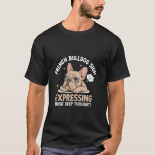 T-shirt Un Bulldog Français Qui Exprime Sa Profonde Pensée
