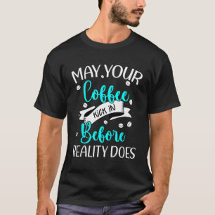 T-shirt Un Café Drôle Peut-Il Arriver Avant Que La Réalité