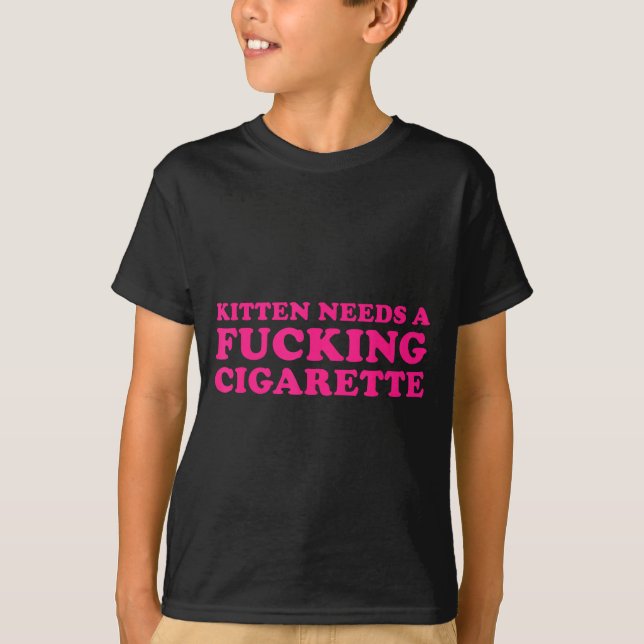 T-shirt Un chaton a besoin d'une cigarette blague de chat  (Devant)