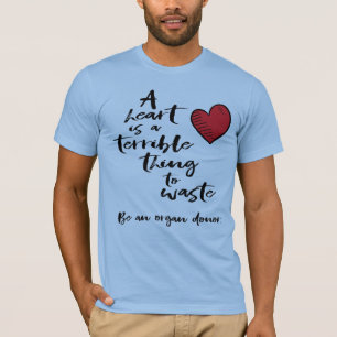 T-shirt Un coeur est une chose terrible à gaspiller