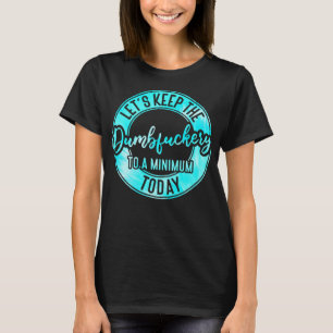 T-shirt Un collègue amusant, gardons la foutaise à un mini