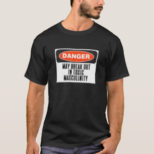 T-shirt Un danger pourrait éclater dans une masculinité to