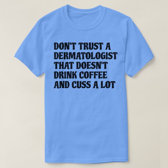 T-shirt Un Dermatologue Qui Boit Du Café Cuse Beaucoup (Design devant)