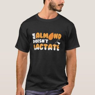 T-shirt Un Dilemme De Lait Lacté Ne Doit Pas D'Amande