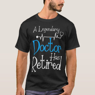 T-shirt Un Docteur Légendaire A Retraité Cadeau Pour Lui c